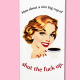 Bad Grandma Designs - How About a Nice Big Cup of STFU Dishtowel