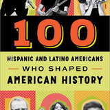 Sourcebooks - 100 Hispanic and Latino Americans Who Shaped American Histor